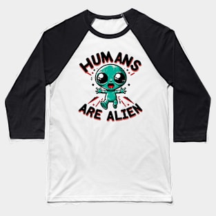 Humans Are Alien Baseball T-Shirt